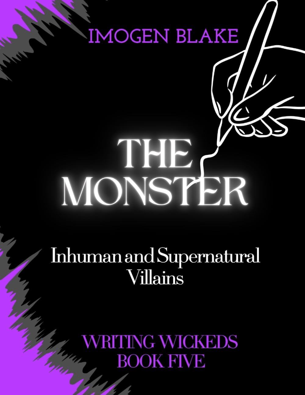 The Monster: Inhuman and Supernatural Villains (Writing Wicked)