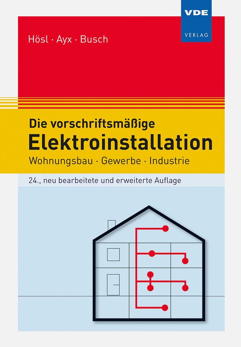 Die vorschriftsmäßige Elektroinstallation: Wohnungsbau · Gewerbe · Industrie