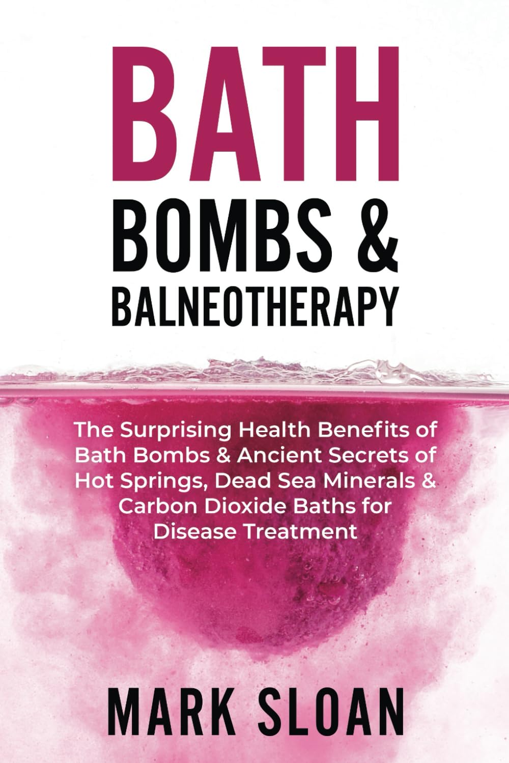 Bath Bombs & Balneotherapy The Surprising Health Benefits of Bath Bombs and Ancient Secrets of Hot Springs Dead Sea Minerals and CO2 Baths for Beautiful Skin Increased Energy and Weight Loss Paperback   Jun 15, 2020