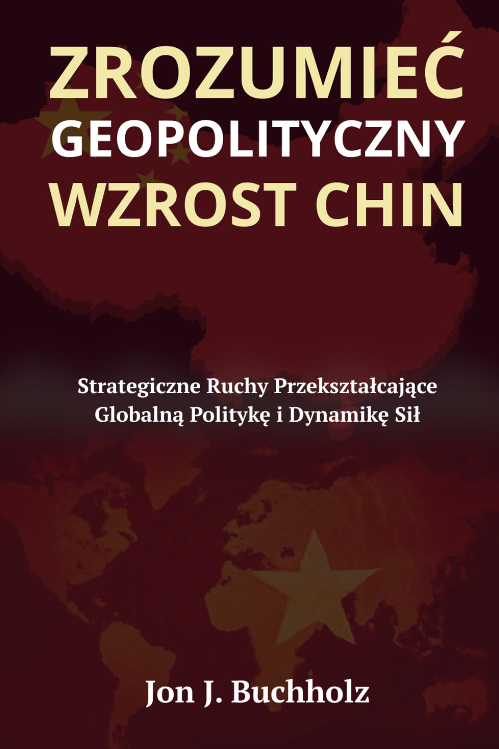 Zrozumieć Geopolityczny Wzrost Chin: Strategiczne Ruchy Przekształcające Globalną Politykę i Dynamikę Sił