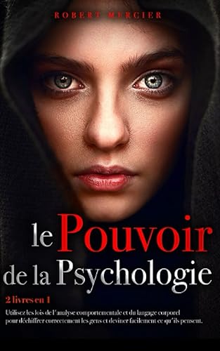 LE POUVOIR DE LA PSYCHOLOGIE: 2 livres en 1 - Utilisez les lois de l'Analyse Comportementale et du Langage Corporel pour déchiffrer correctement les gens et deviner facilement ce qu'ils pensent.