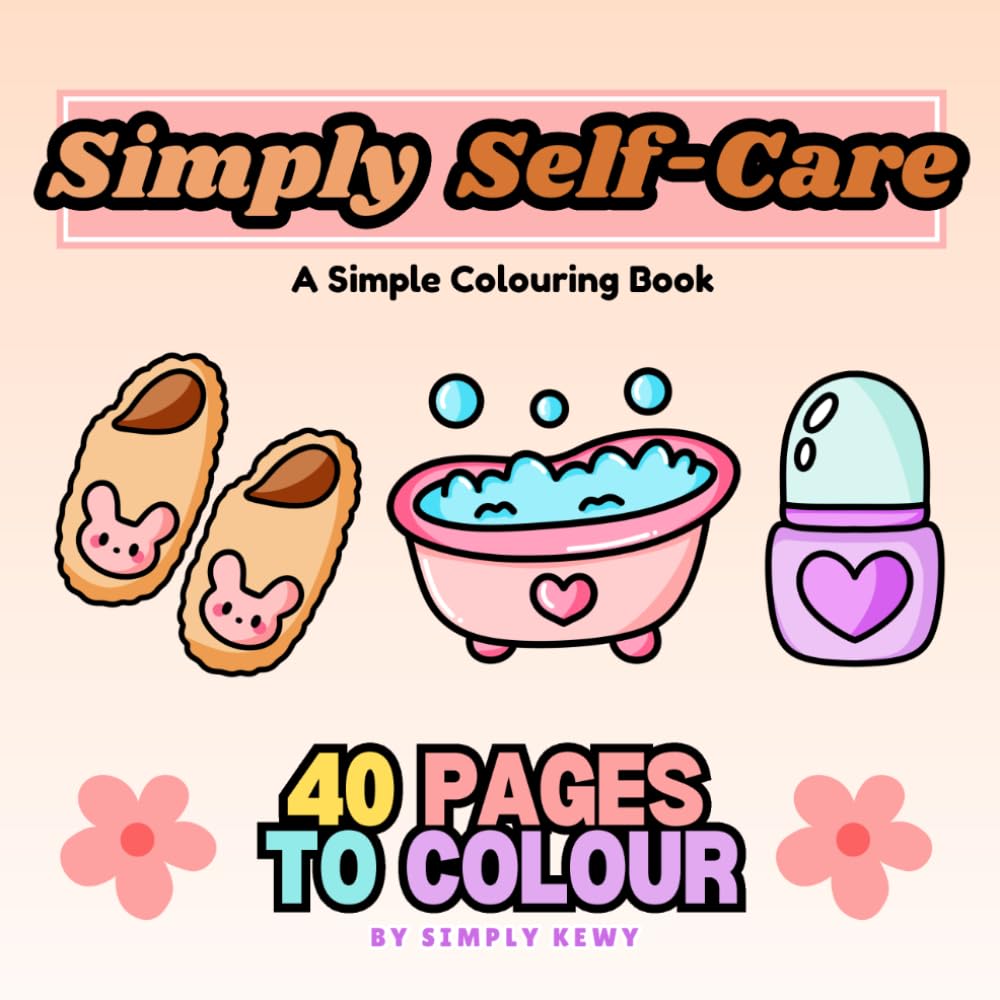 Simply Self-Care Colouring Book: Simple Designs for all ages: Kids, Teens, Adults and Seniors
