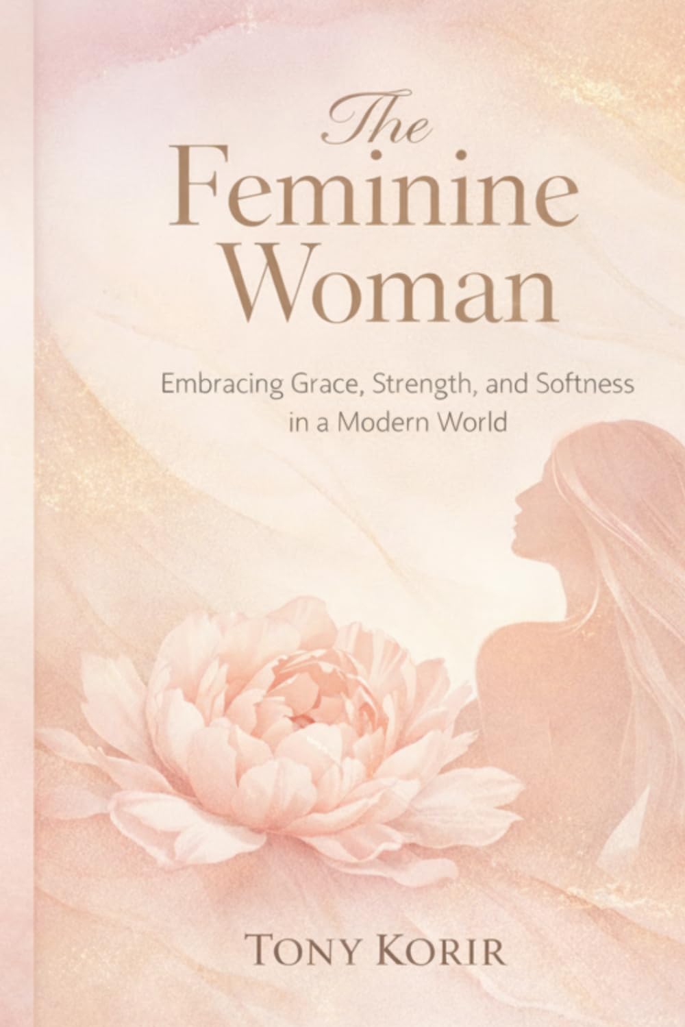 The Feminine Woman: Embracing Grace, Strength, and Softness in a Modern World