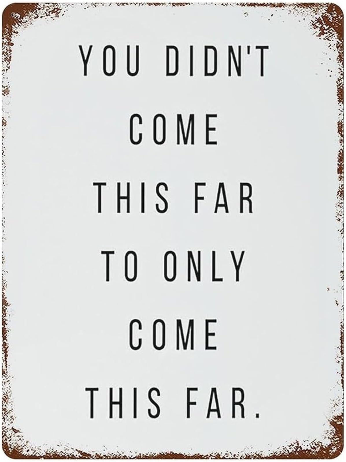 FNYUVNFAF Vintage You Didnt Come This Far Metal Tin Sign Inspirational Wall-Art for Home Office Gym Bedroom Decor 8 X 12 in