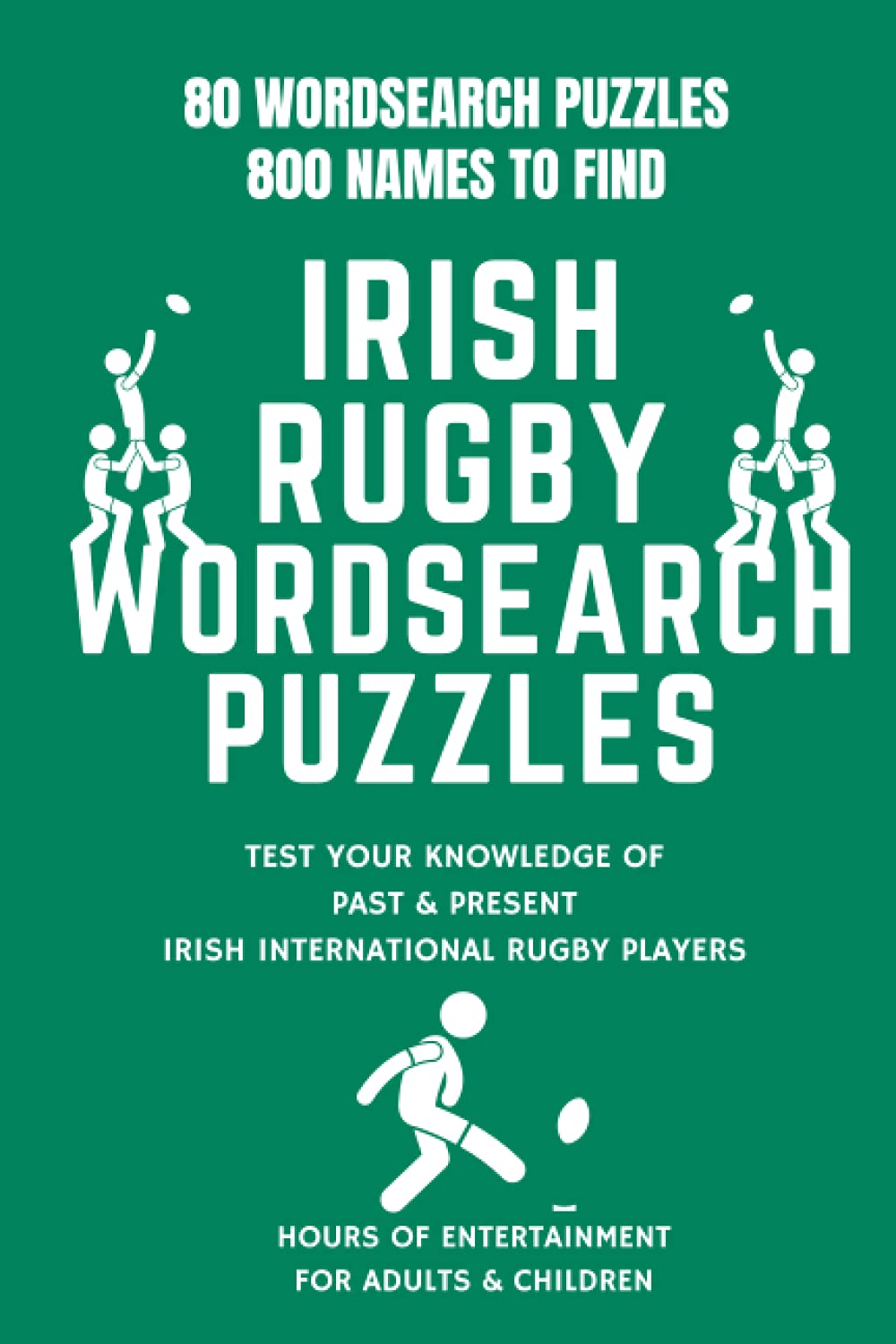 80 Irish Rugby Word Search Puzzles - International Team Edition: - Test Your Knowledge Of Past And Present Irish International Rugby Players & Coaches - 800 Names To Find