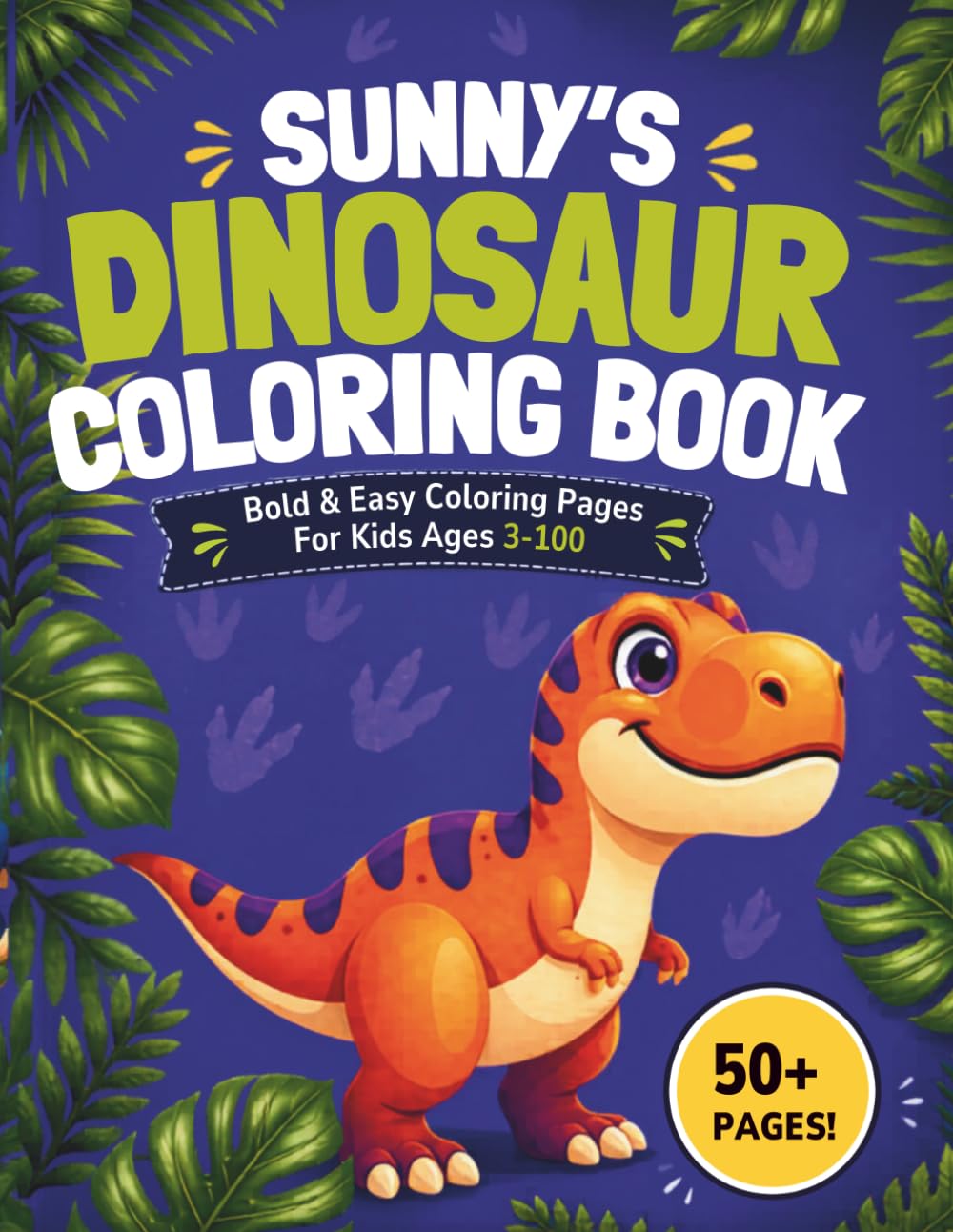 Sunny's Dinosaur Coloring Book: Bold & Easy Coloring Pages for Kids Ages 3-100