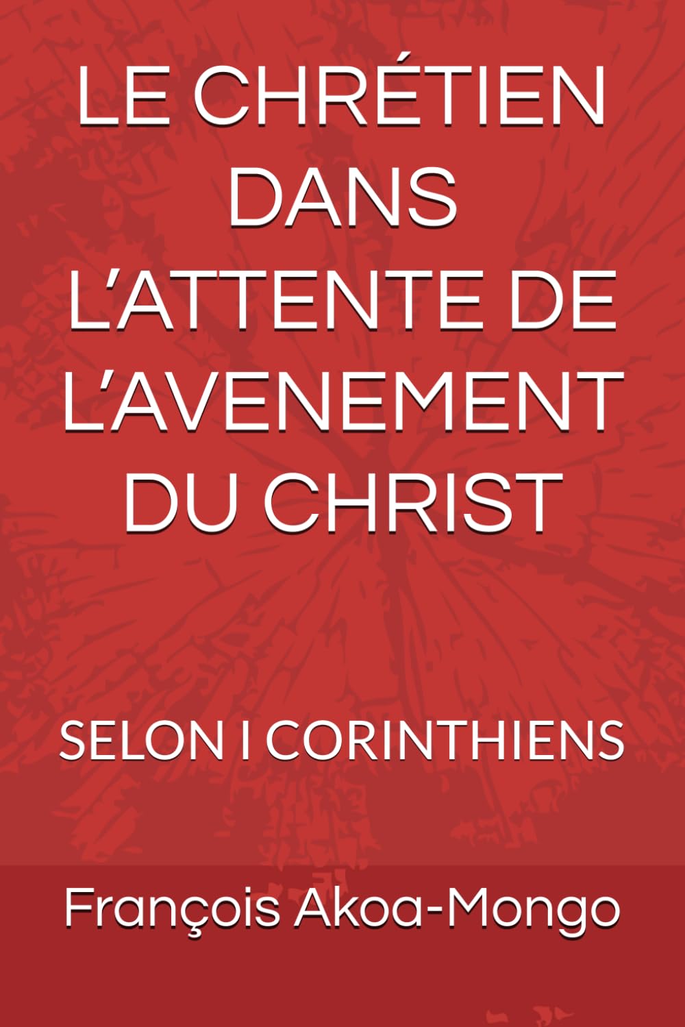 LE CHRÉTIEN DANS L’ATTENTE DE L’AVENEMENT DU CHRIST: SELON I CORINTHIENS