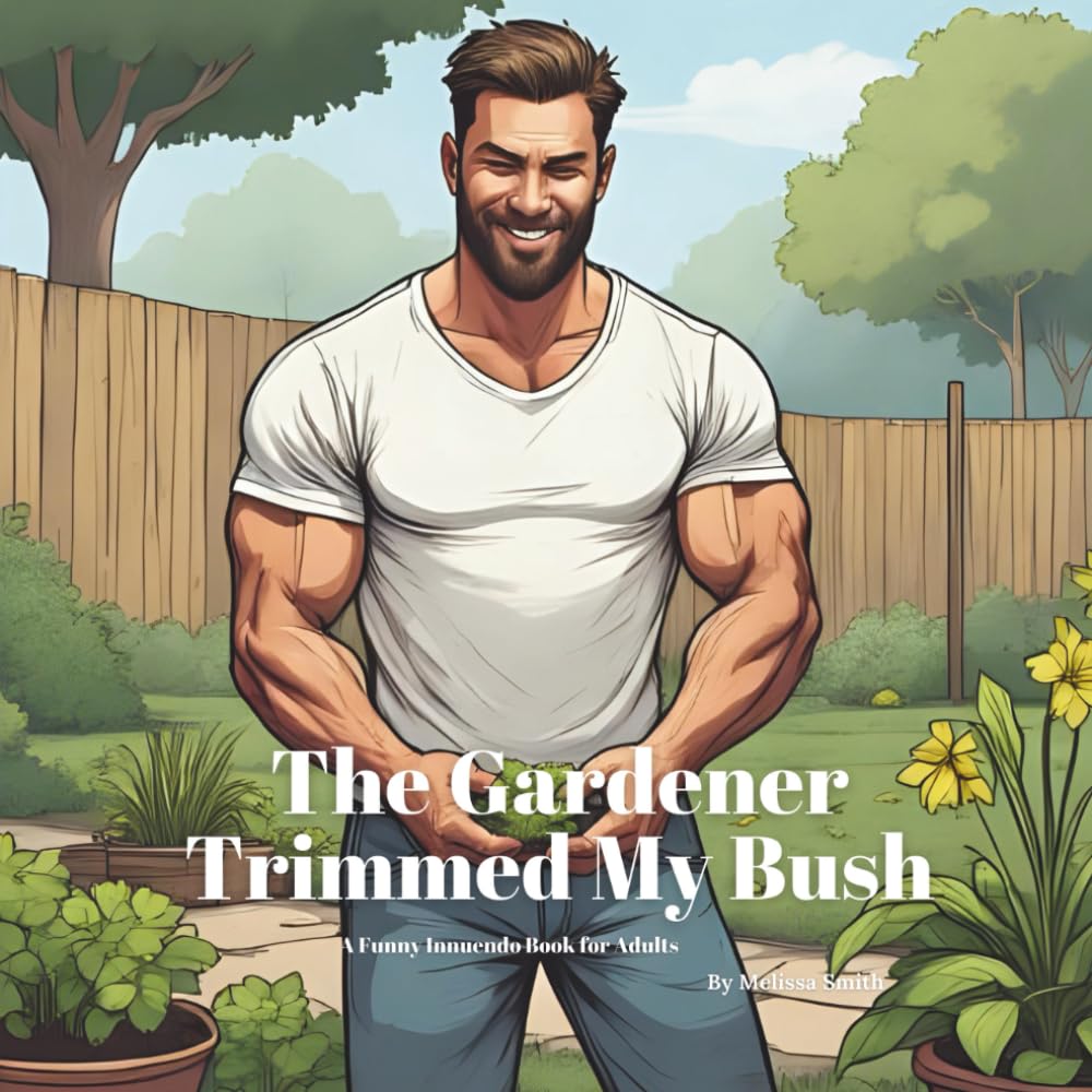 Click to get The Gardener Trimmed My Bush A Funny Innuendo Par