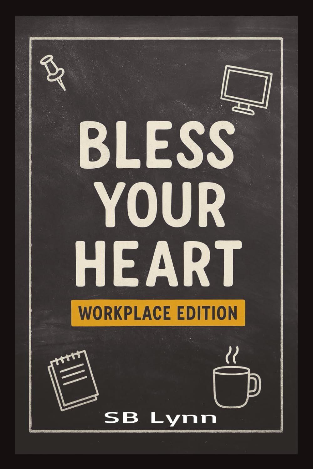 Bless Your Heart – Workplace Edition: A Southern-Sass Guide to Co-Workers, Bosses, HR, IT & Corporate Chaos