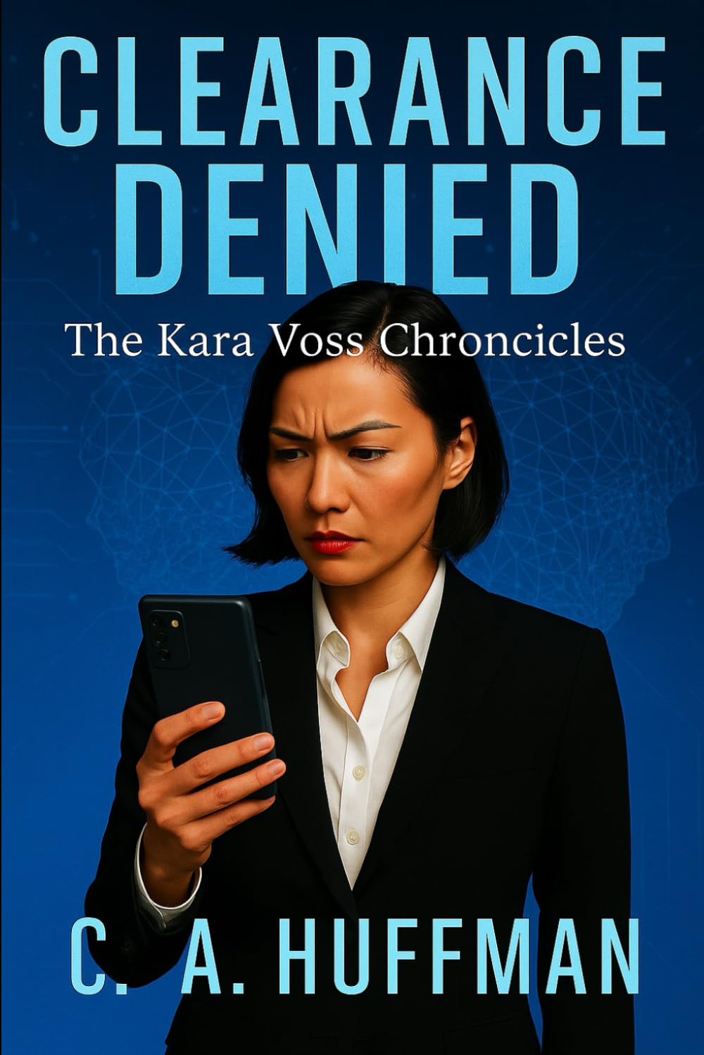 CLEARANCE DENIED: THE KARA VOSS CHRONICLES…