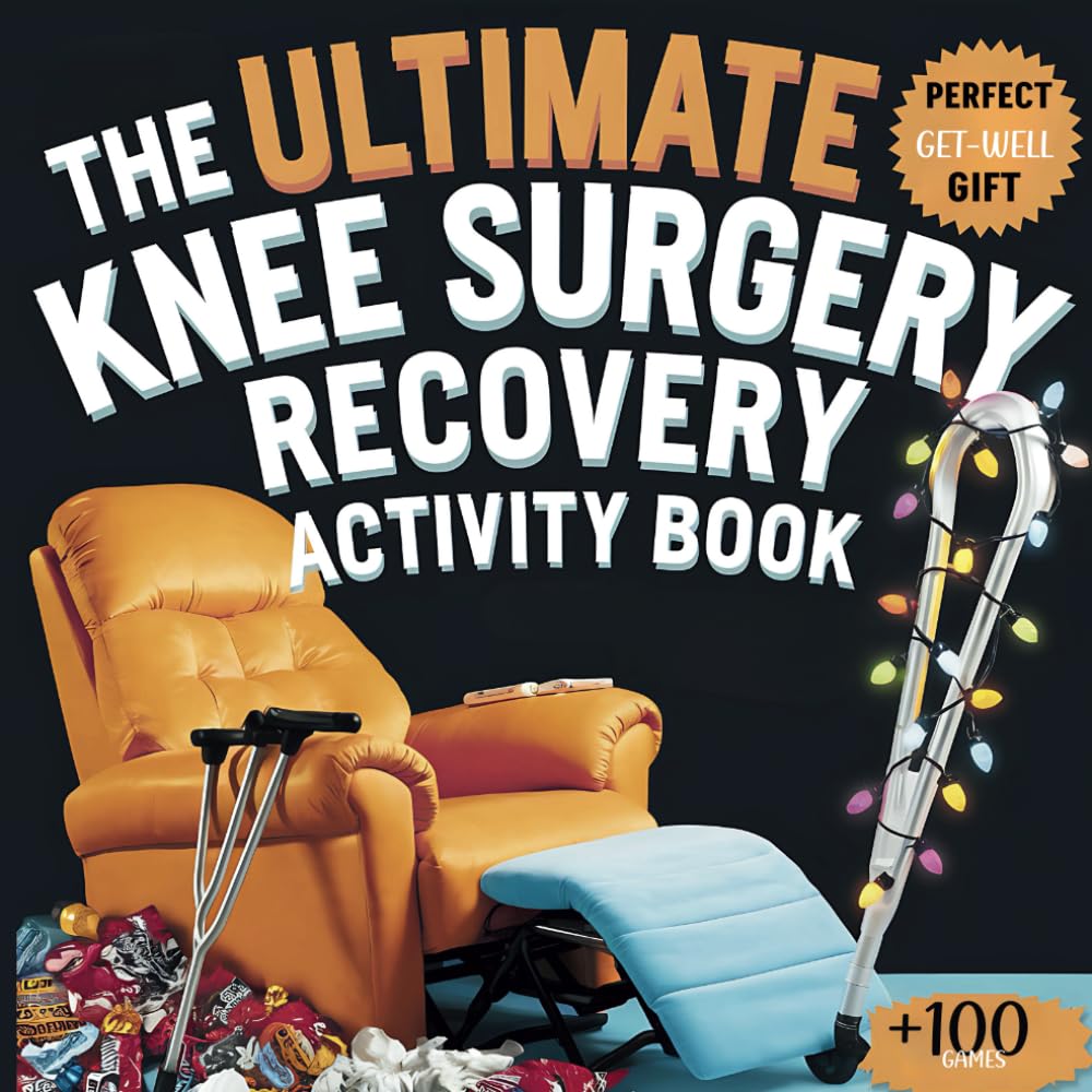 The Ultimate Knee Surgery Recovery Activity Book: 100+ Hilarious Puzzles, Games & Challenges – The Perfect Get-Well Gift for Knee Surgery Recovery in Square Book (Color & Recover)