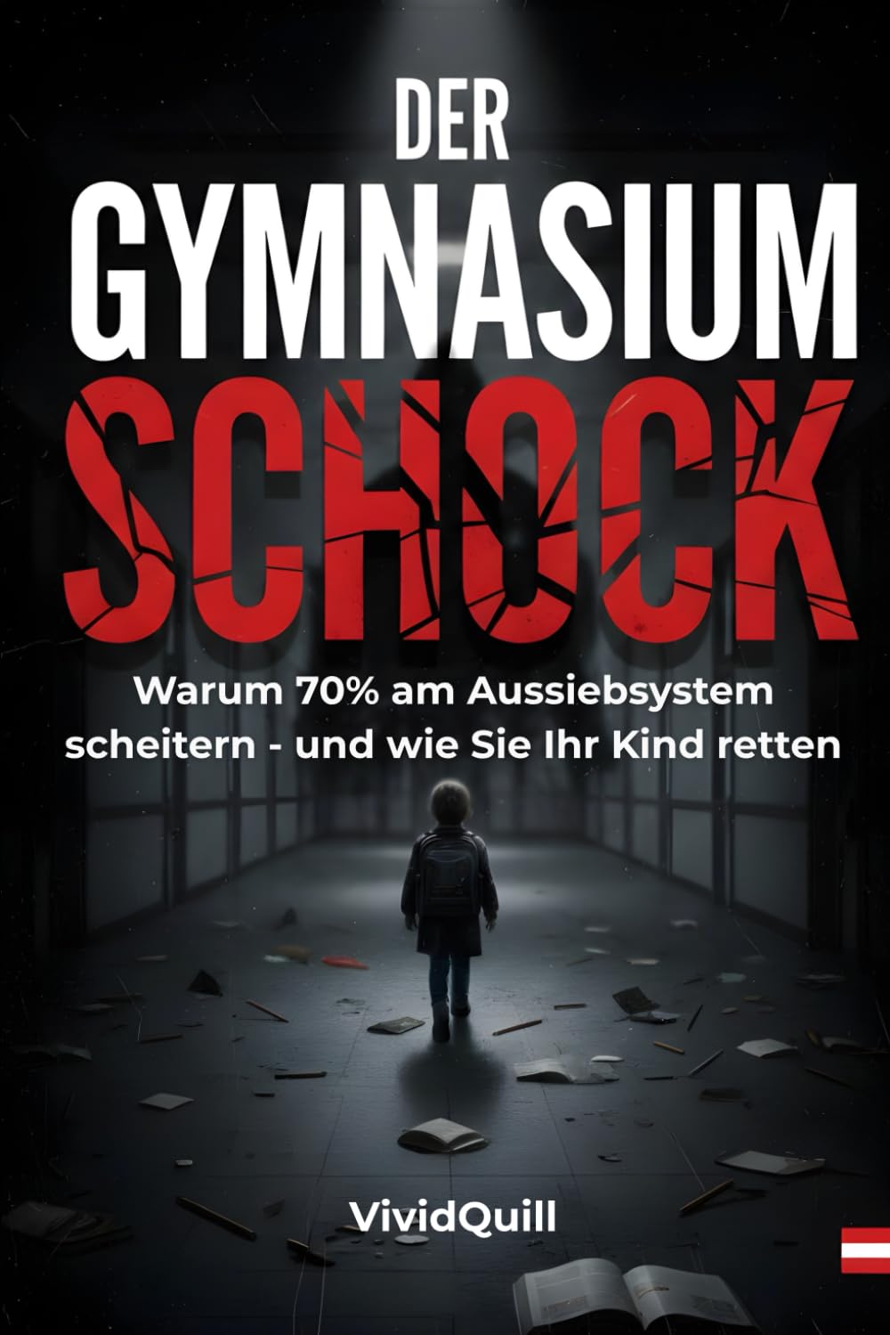DER GYMNASIUM-SCHOCK: Warum 70% der Schüler in der 1. Klasse scheitern – Die dunkle Wahrheit über das österreichische Aussiebsystem und wie Sie den ... verstehen – Der Österreich Lernpfad)