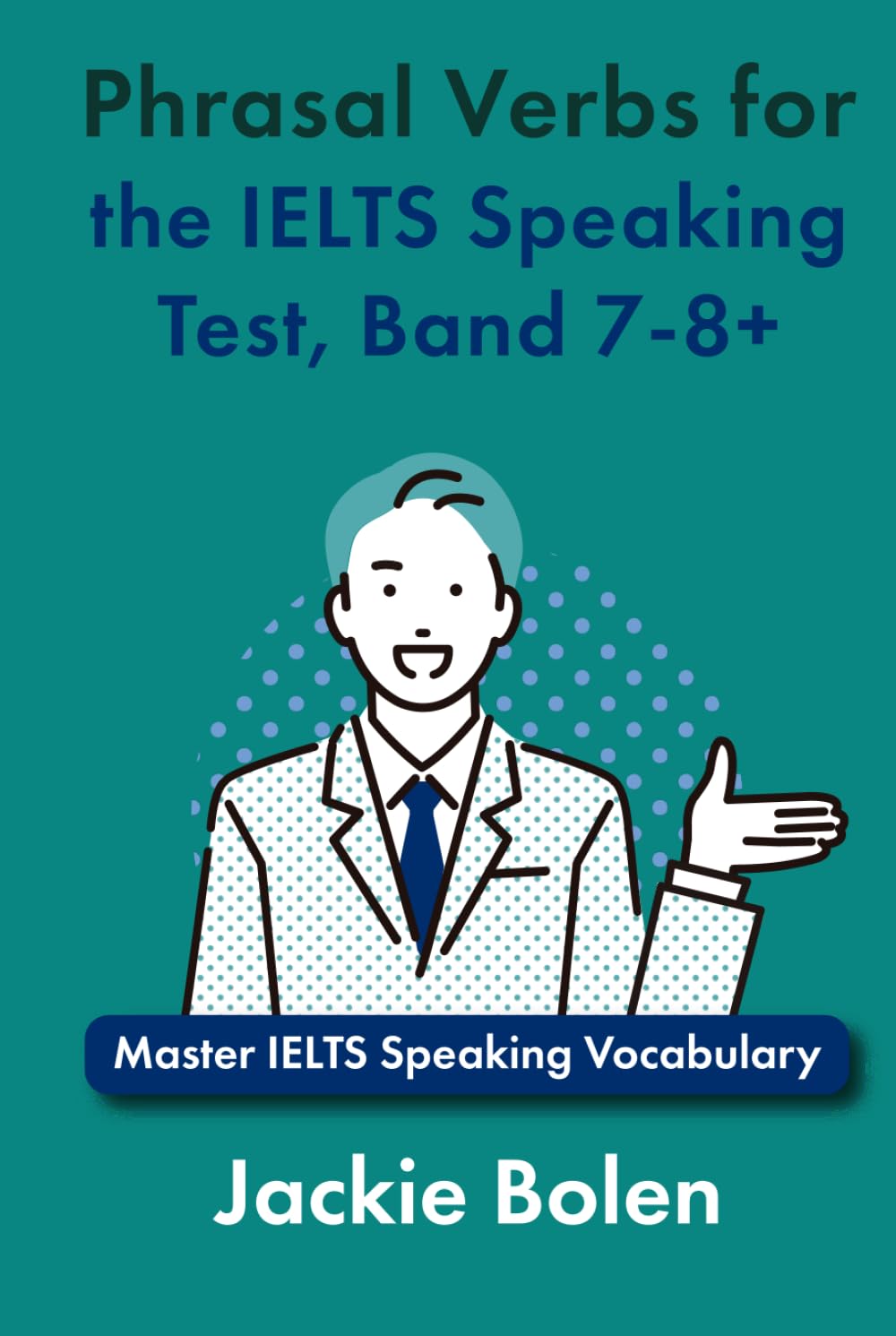 Phrasal Verbs for the IELTS Speaking Test, Band 7-8+: Master IELTS Speaking Vocabulary (IELTS Vocabulary Builder)