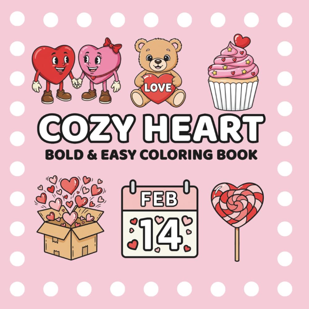Cozy Heart: 50 Bold, Easy, and Cute Valentine’s Designs for Fun, Creativity, and Holiday Joy