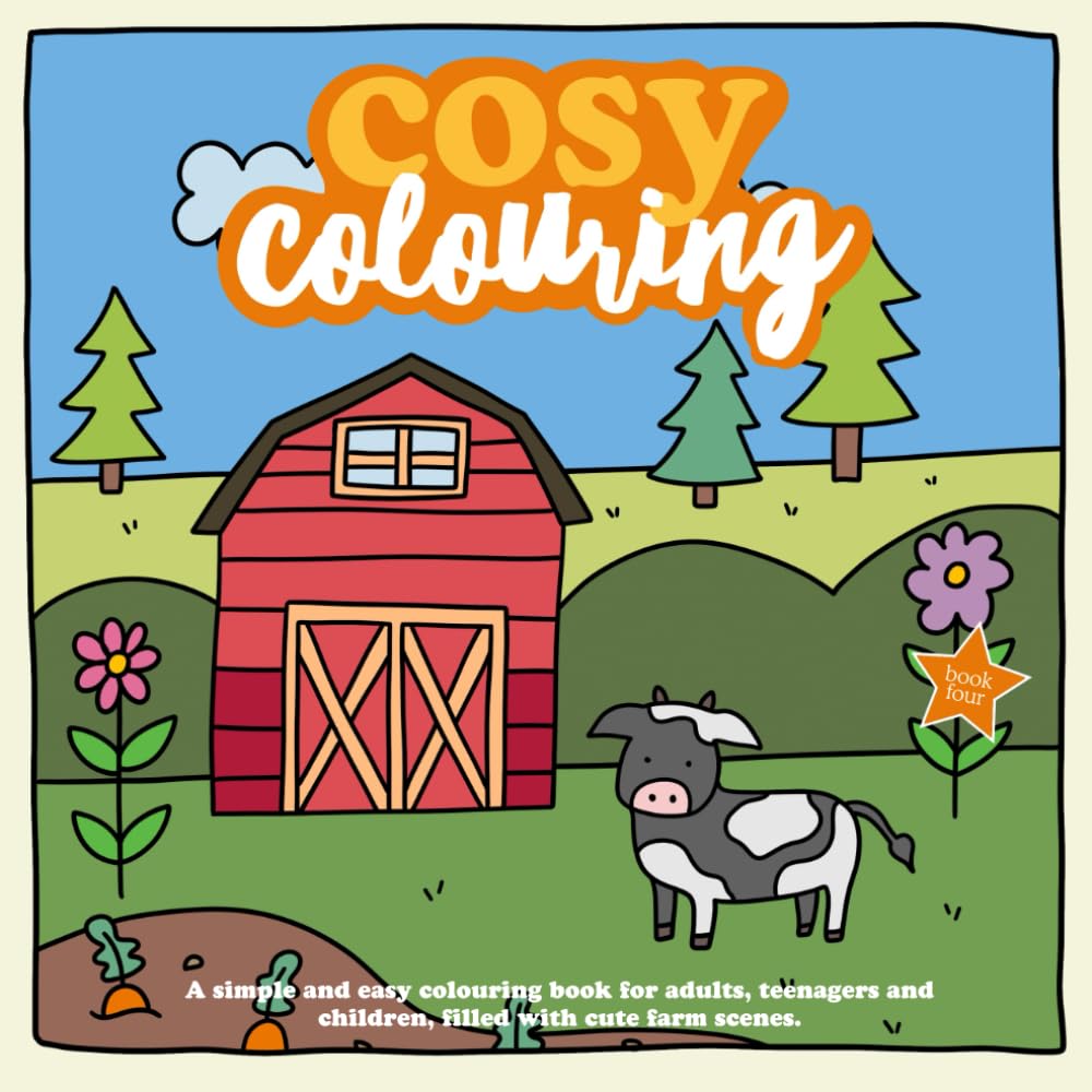 Cosy Colouring Book 4 : A Simple, fun and easy colouring book for adults, teenagers and children filled with cute farm scenes. (Cosy Colouring Books)