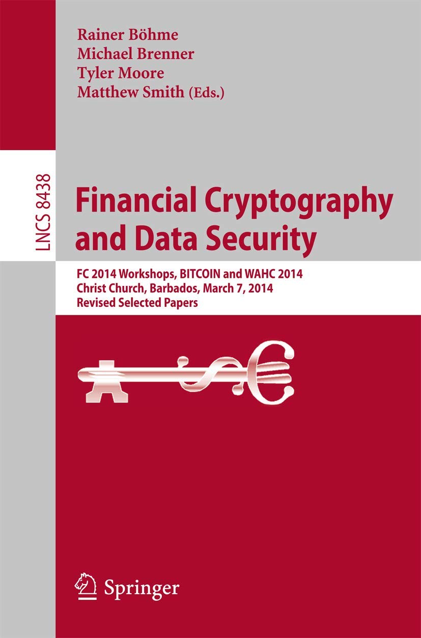 Amazon | Financial Cryptography and Data Security: FC 2014 Workshops,  BITCOIN and WAHC 2014, Christ Church, Barbados, March 7, 2014, Revised  Selected Papers (Security and Cryptology) | Boehme, Rainer, Brenner,  Michael, Moore, Tyler, Smith, Matthew ...