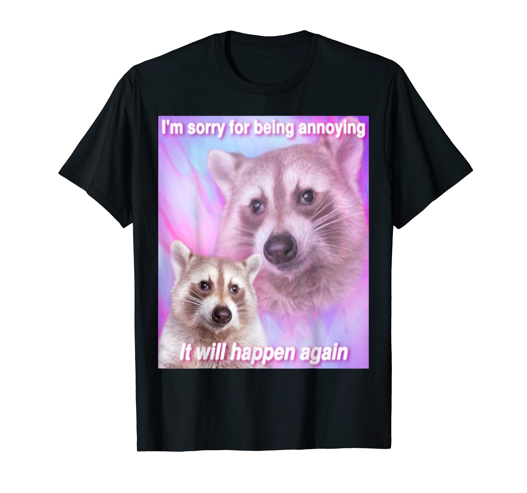 Ellyzium ClothingRaccoon meme | Trash Panda meme | Sorry For Being Annoying T-Shirt