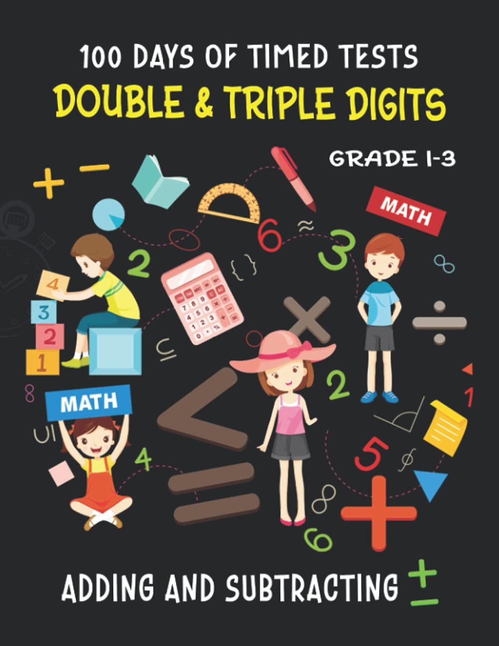 100 Days of Timed Tests Addition and Subtraction Double and Triple Digits for Grade 1-3: Math Drills, Reproducible Practice Problems With & Without Regrouping (Ages 6-9)