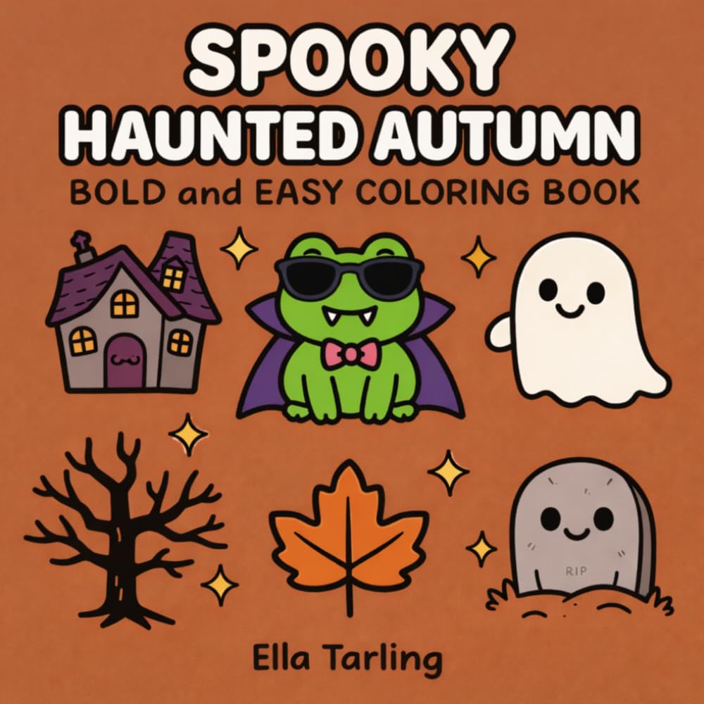 Spooky Haunted Autumn Halloween Coloring Book: Bold and Easy Designs for Kids & Adults | Cute Ghosts, Haunted Houses & Cozy Fall Fun (Spooky Seasonal Halloween Series)