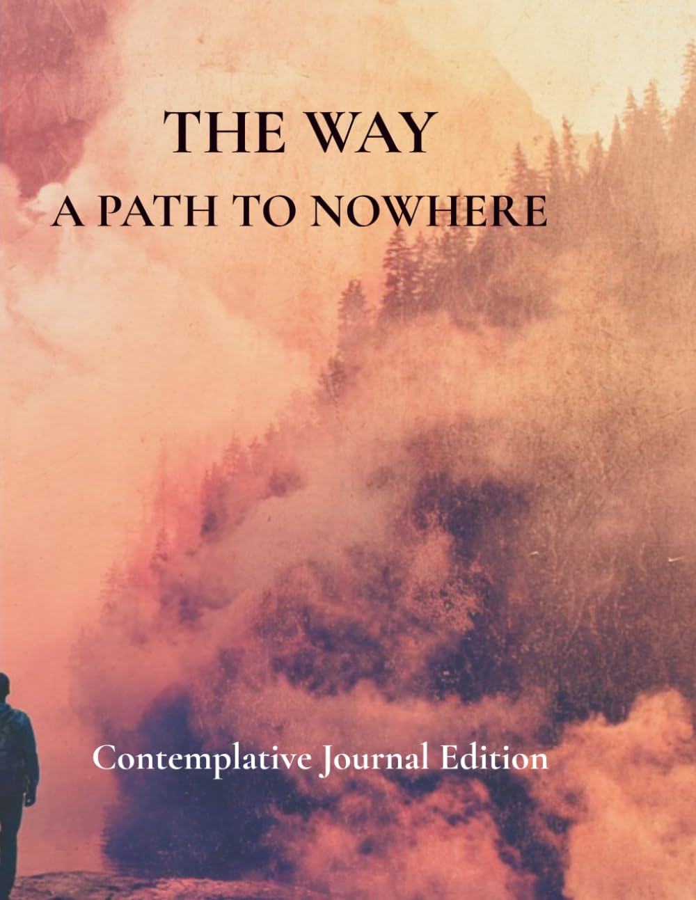 THE WAY A PATH TO NOWHERE: Contemplative Journal Edition