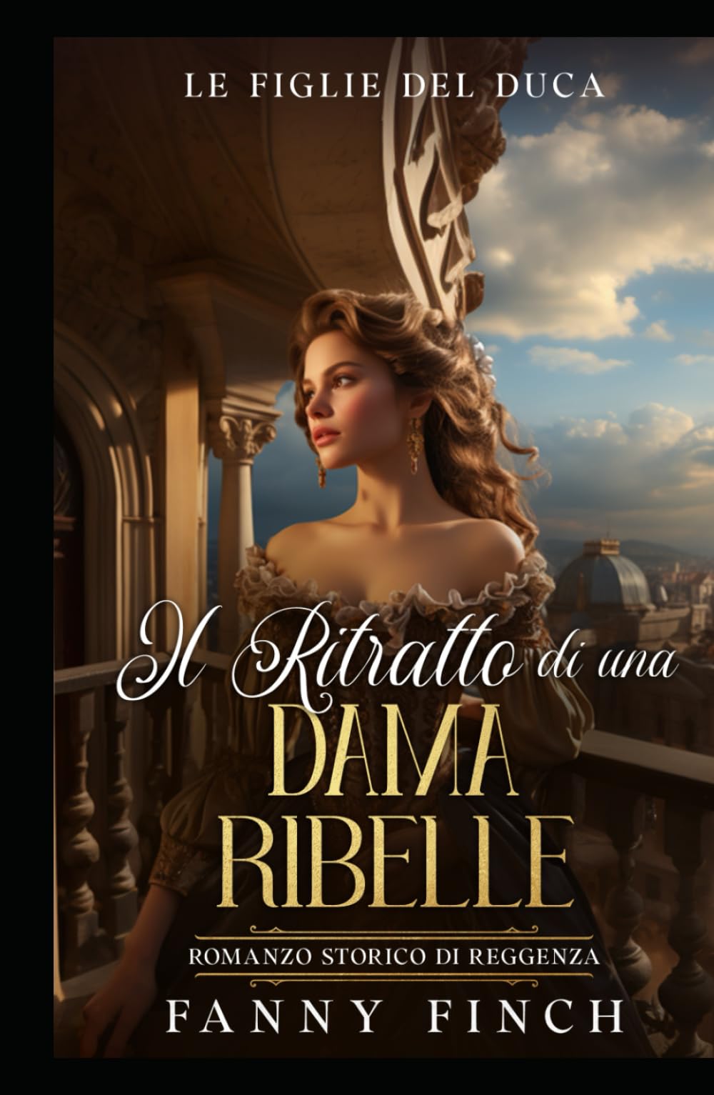 Il Ritratto Di Una Dama Ribelle: Romanzo Storico Di Reggenza (Le Figlie del Duca)