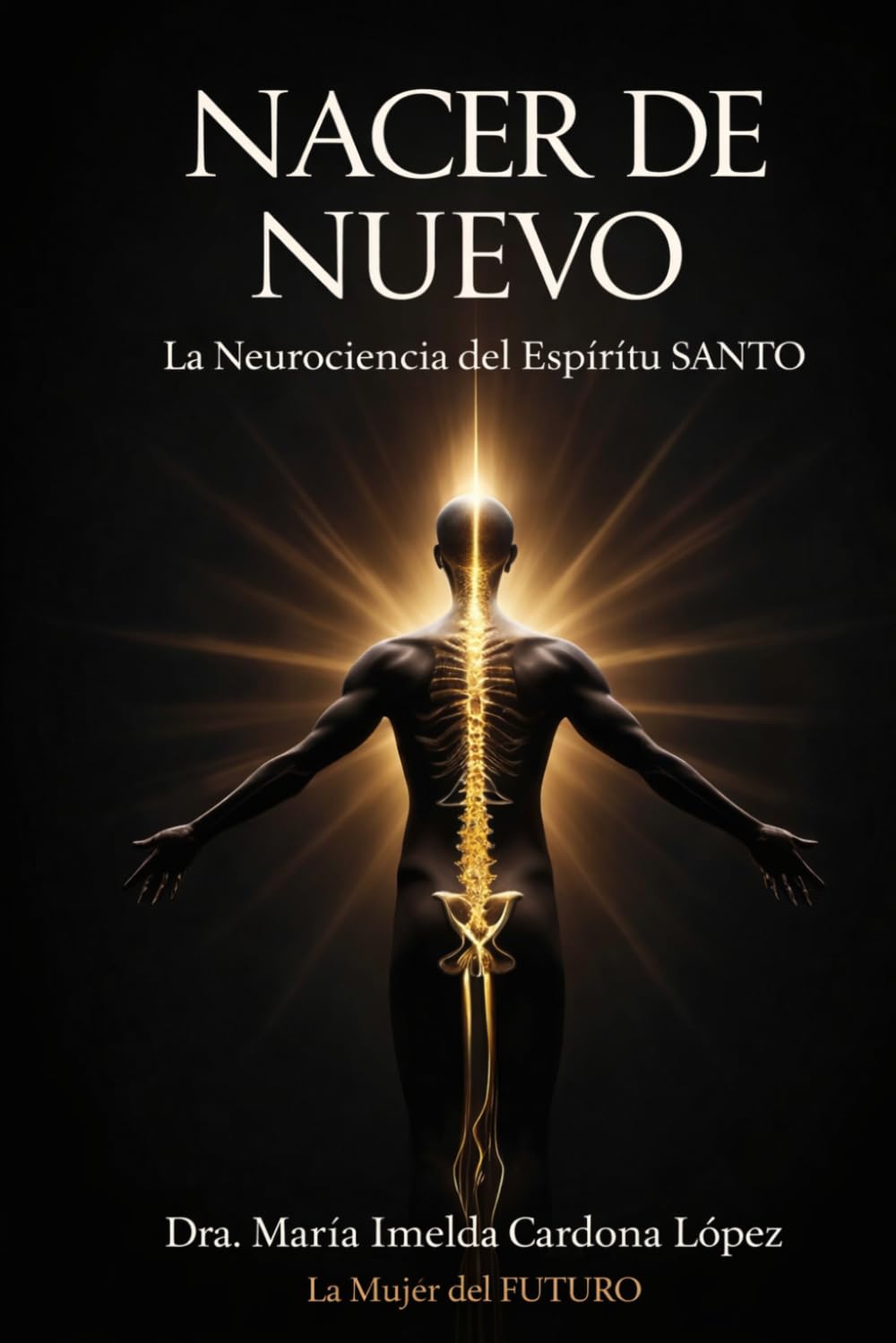 NACER DE NUEVO La Neurociencia del Espíritu SANTO: Reprogramación del ADN Cuántico y la Transformación de la Mente