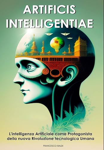 Artificis Intelligentiae: L'Intelligenza Artificiale come Protagonista della Nuova Rivoluzione Tecnologica Umana