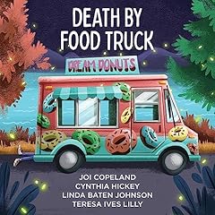 Death by Food Truck Audiolibro Por Joi Copeland, Cynthia Hickey, Linda Baten Johnson, Teresa Ives Lilly arte de portada