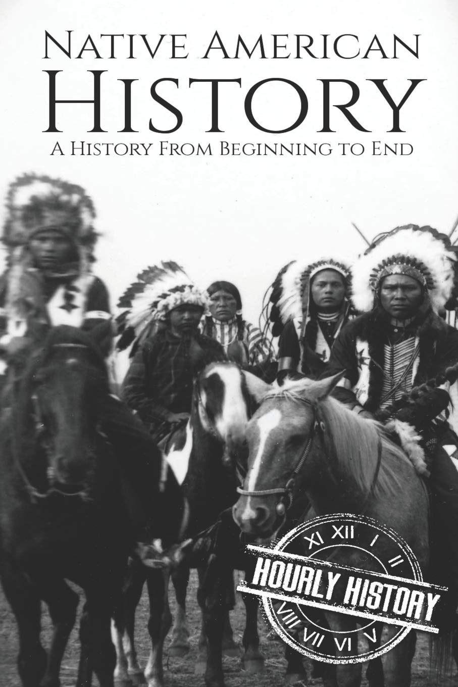 Native American History: A History from Beginning to End: 1