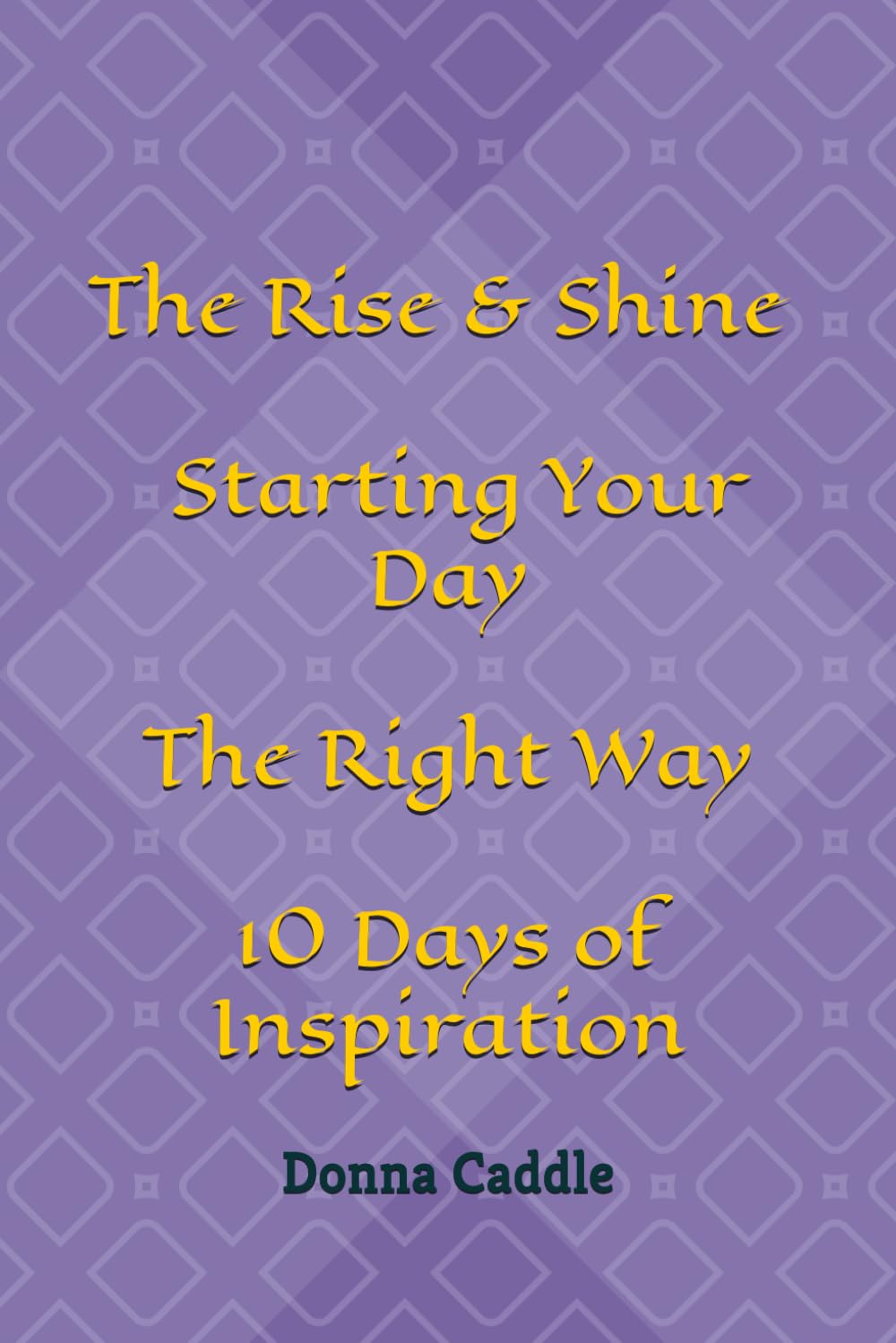 The Rise & Shine – 10 Days of Inspiration: Start Your Day the Right Way