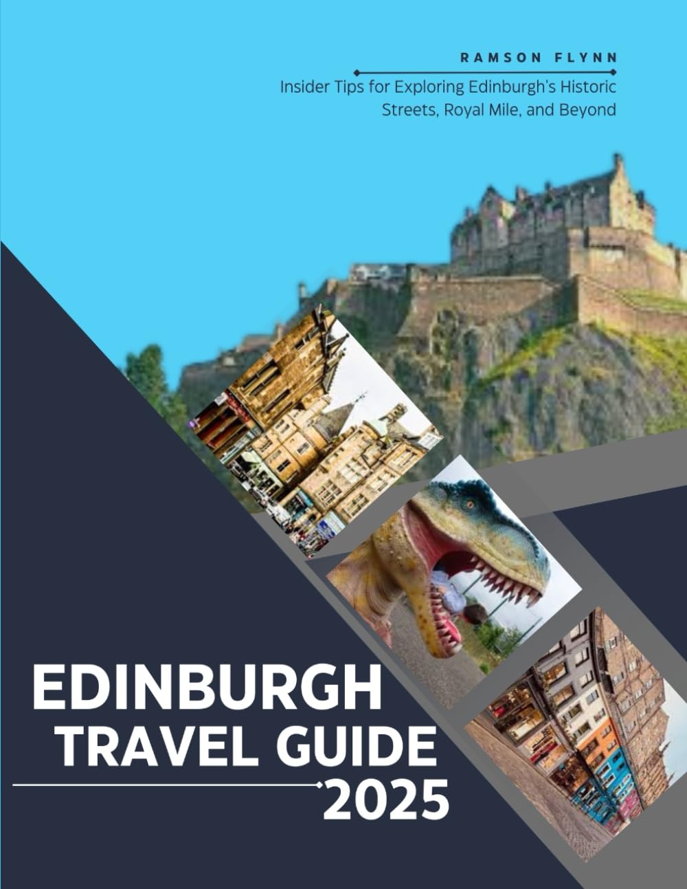 EDINBURGH TRAVEL GUIDE 2025 (Full Color): Insider Tips for Exploring Edinburgh's Historic Streets, Royal Mile, and Beyond