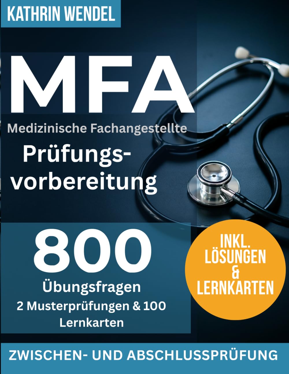 MFA Prüfungsvorbereitung: 800 Übungsfragen mit Lösungen 2 Musterprüfungen und 100 Bonus-Lernkarten für Medizinische Fachangestellte – Zwischen- und Abschlussprüfung
