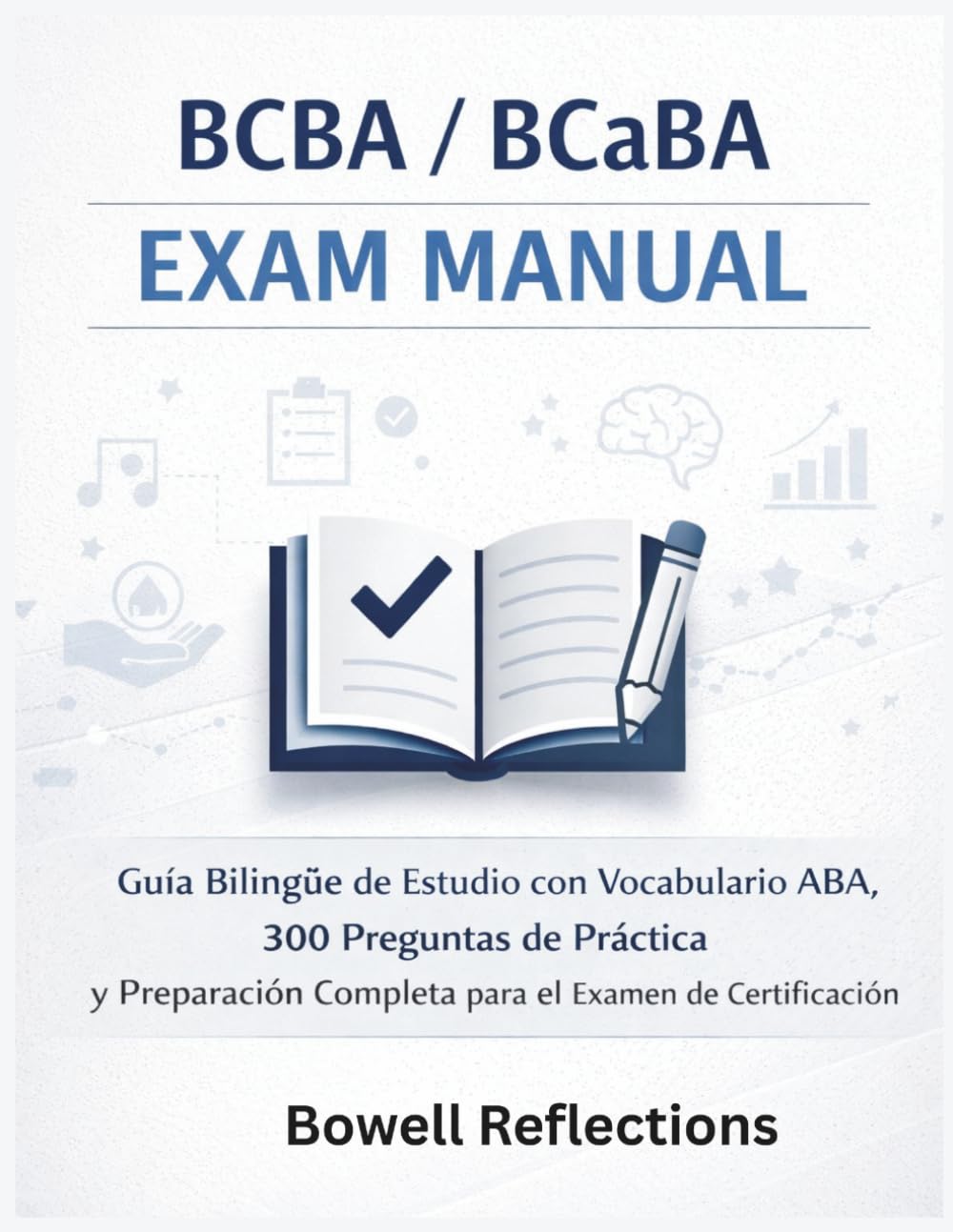 BCBA/BCaBA EXAM MANUAL: Guía Bilingüe de Estudio con Vocabulario ABA, 300 Preguntas de Práctica y Preparación Completa para el Examen de Certificación