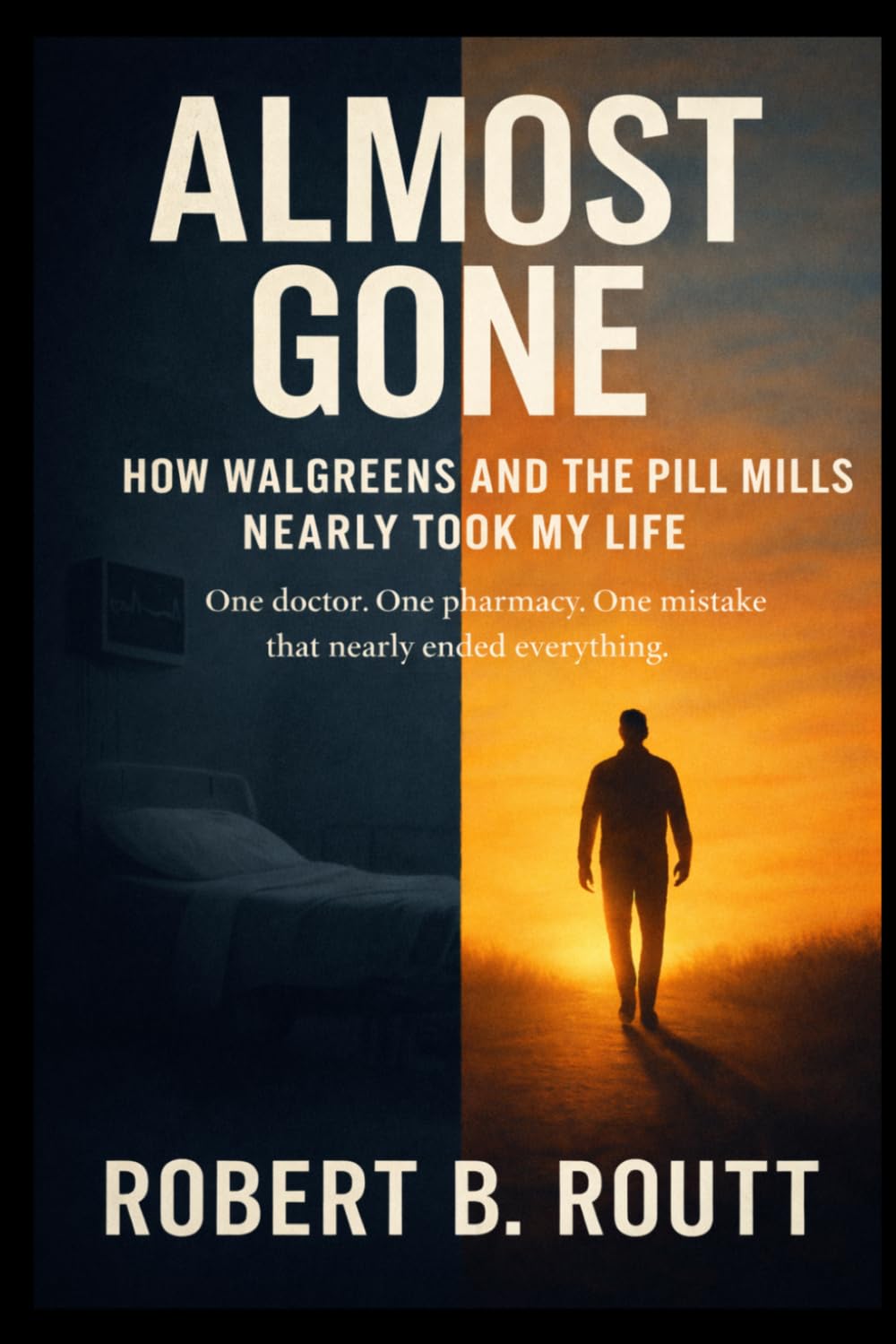 ALMOST GONE: How Walgreens and the Pill Mills Nearly Took My Life