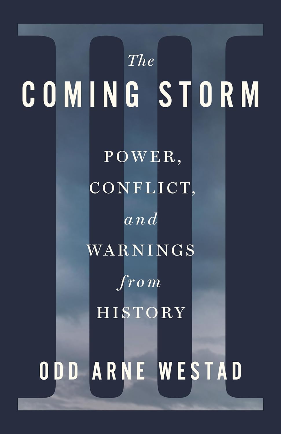 The Coming Storm Power, Conflict, and Warnings from History Westad