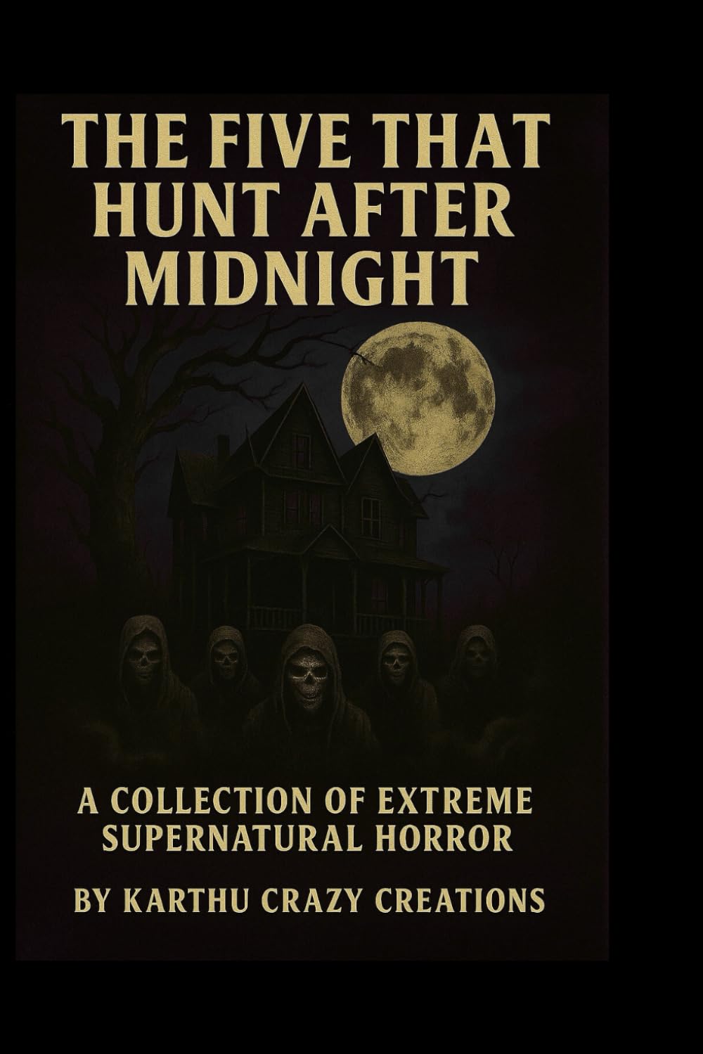 THE FIVE THAT HUNT AFTER MIDNIGHT: A Collection of Extreme Supernatural Horror