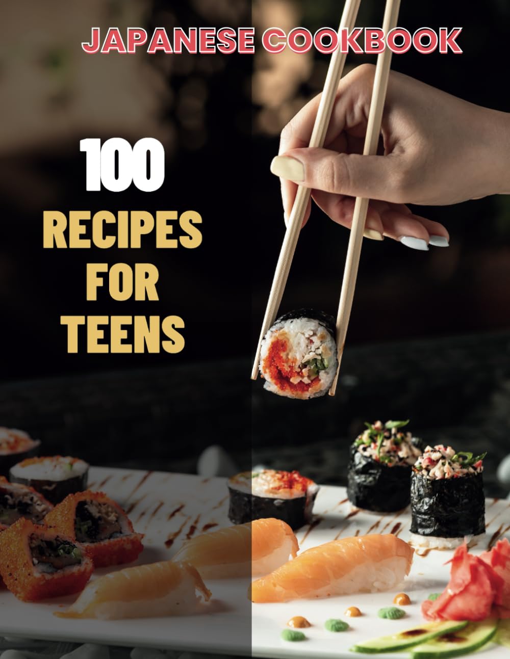 Japanese Cookbook For Teens : Simple Japanese CookBook: 100 Recipes for Teens