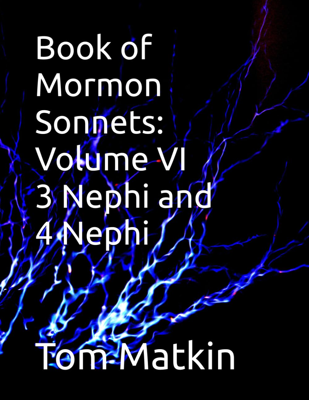 Book of Mormon Sonnets: Volume VI 3 Nephi and 4 Nephi