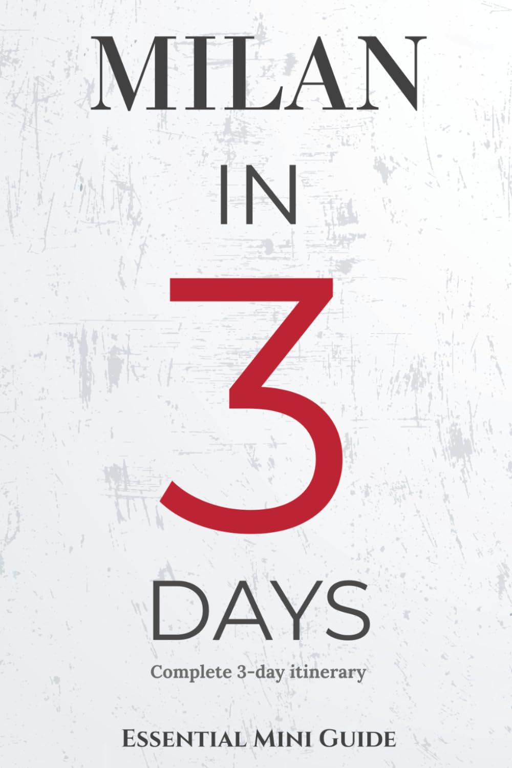 MILAN IN 3 DAYS: ESSENTIAL TRAVEL GUIDE (Essential Milan)