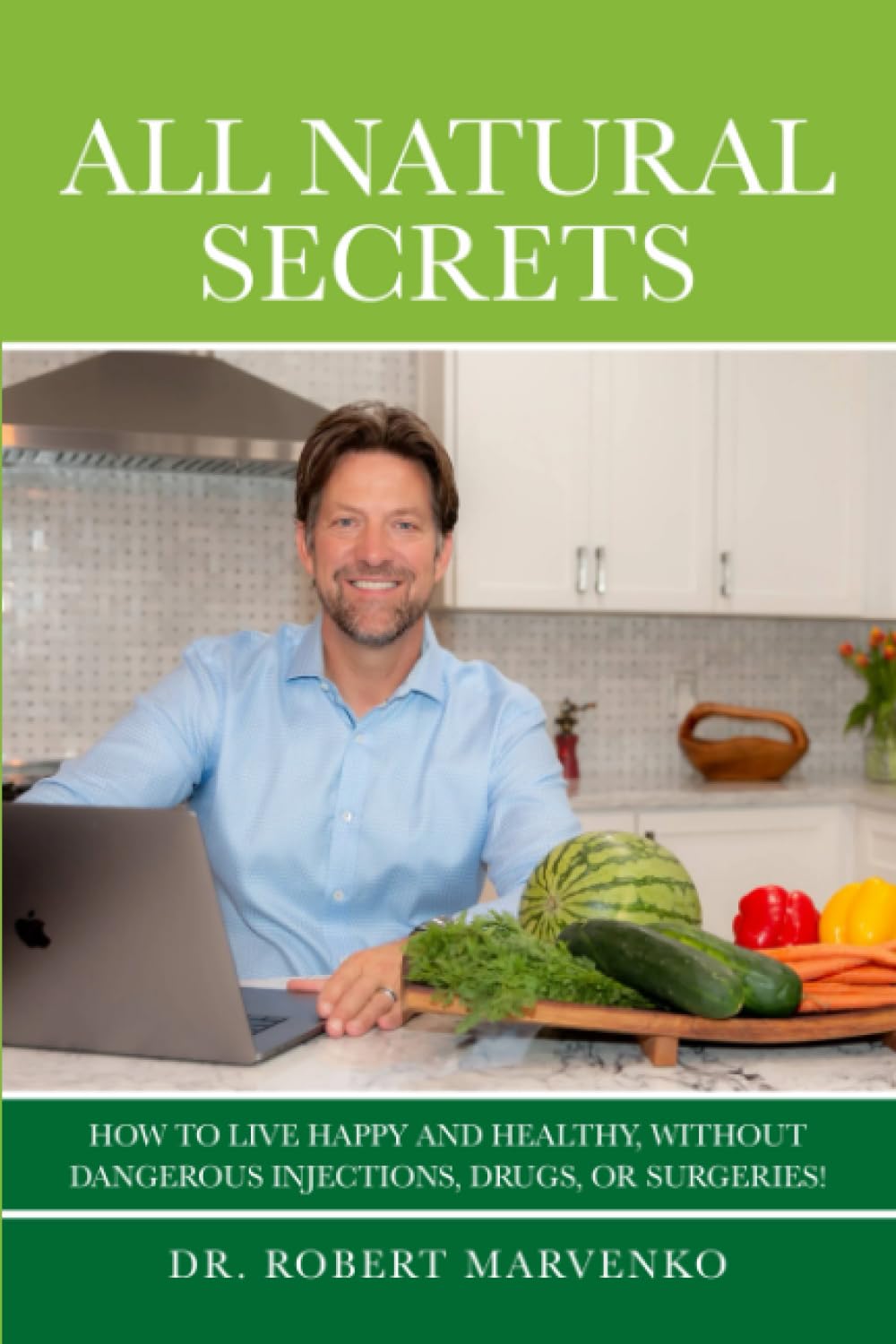 All Natural Secrets: How To Live Happy And Healthy, Without Dangerous
