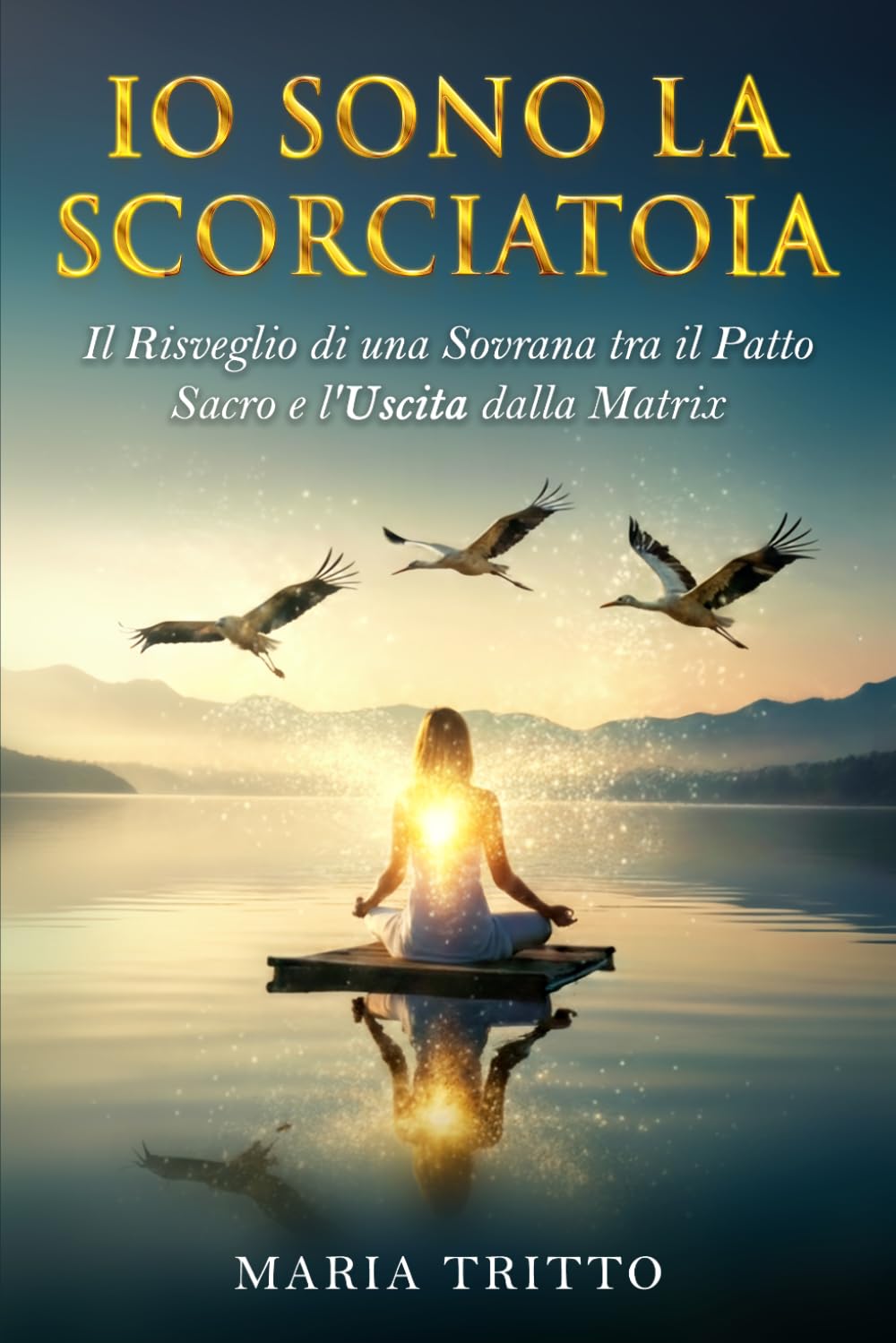 IO SONO LA SCORCIATOIA: Il Risveglio di una Sovrana tra il Patto Sacro e L`Uscita dalla Matrix