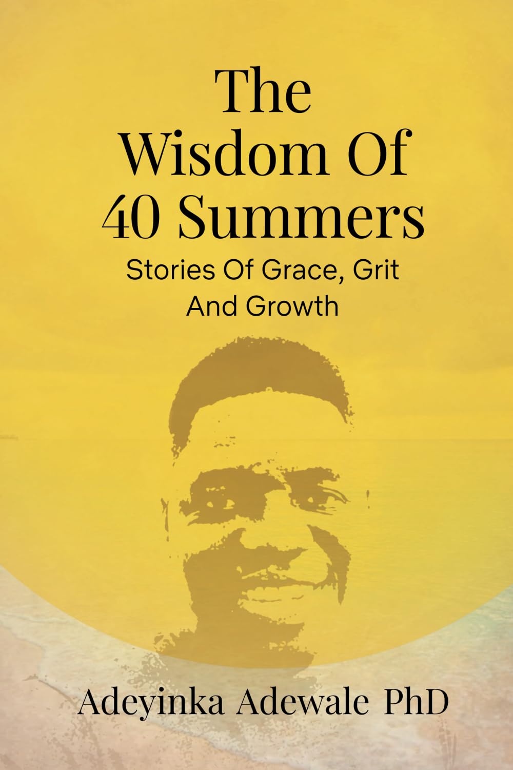 The Wisdom of 40 Summers: Stories of Grace, Grit and Growth