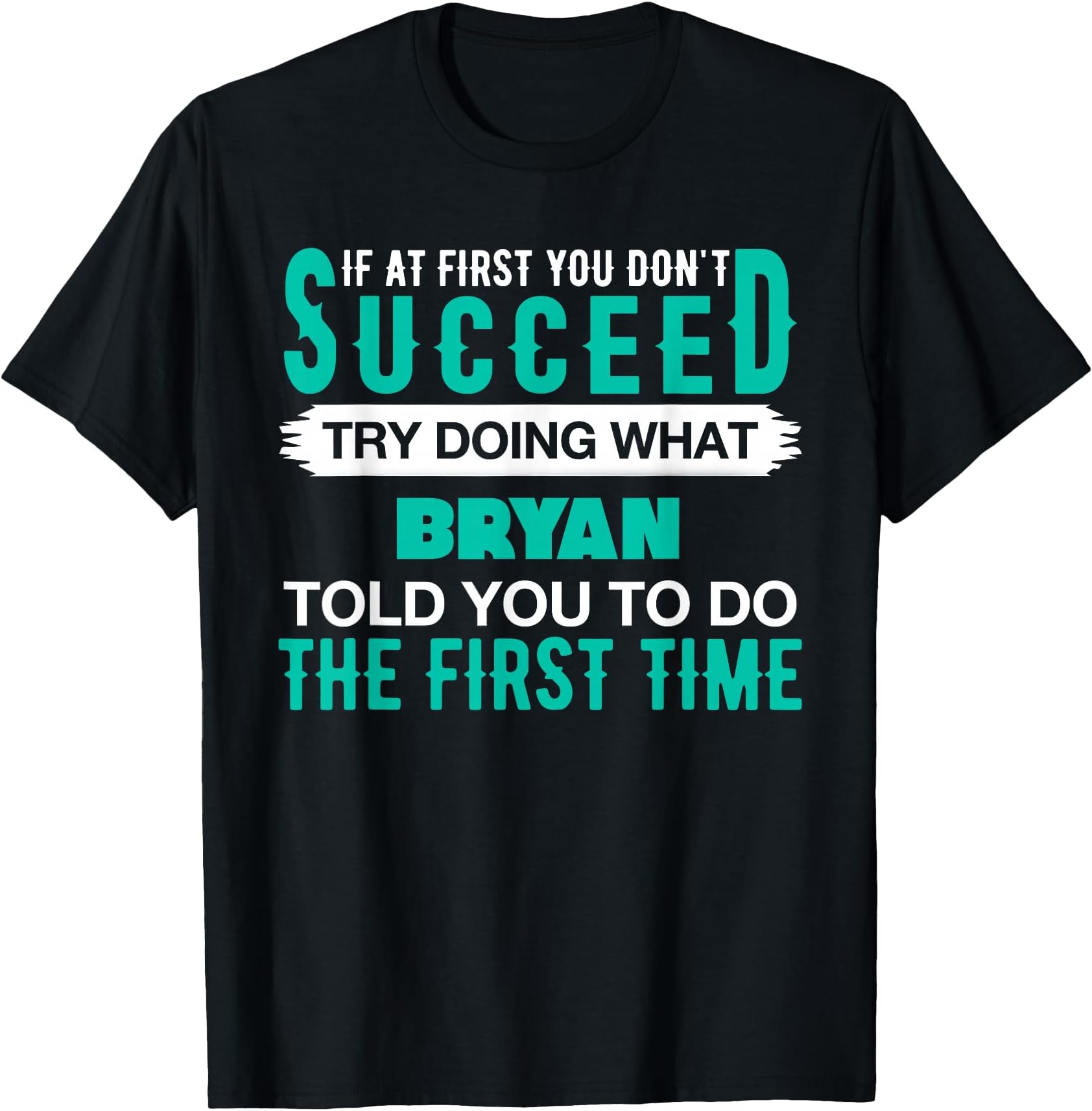If at First Try Doing What Bryan T-Shirt Name Bryan T-Shirt