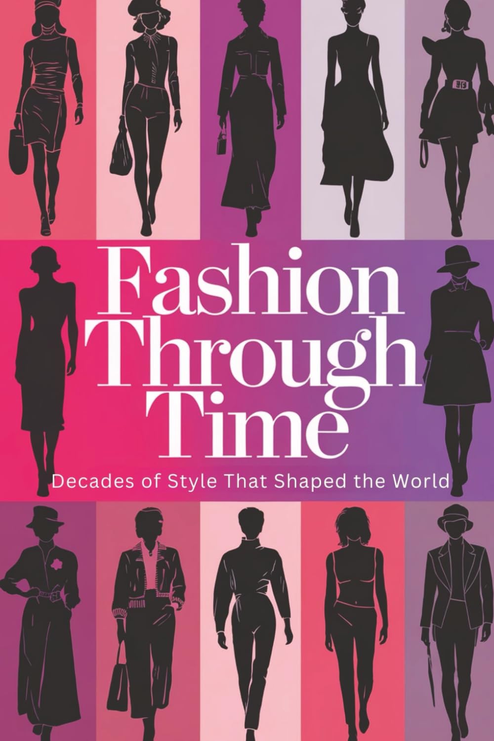 Fashion Through Time: Decades of Style That Shaped the World