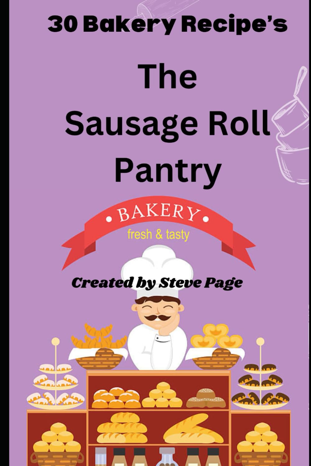The Sausage Roll Pantry: 30 Bakery Recipe's (The Bakery Pantry)