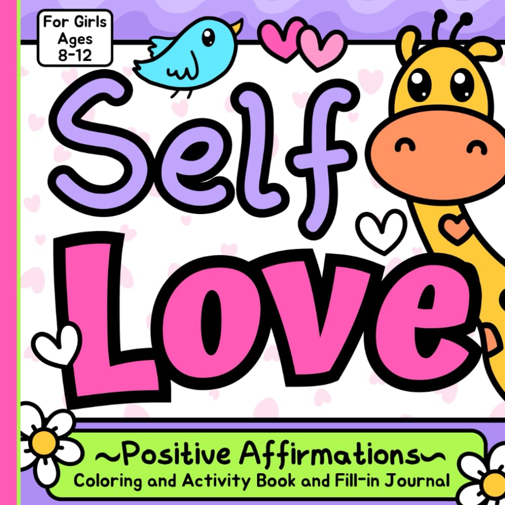 Self Love Positive Affirmations: Coloring and Activity Book and Fill-In Journal for Girls 8-12