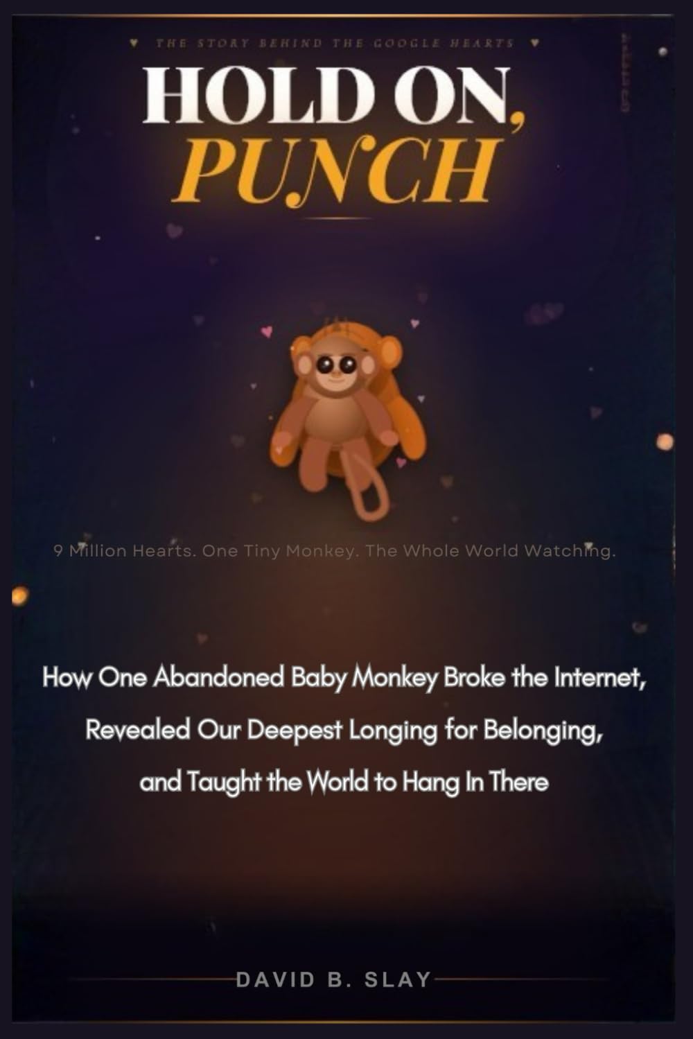 HOLD ON, PUNCH: How One Abandoned Baby Monkey Broke the Internet, Revealed Our Deepest Longing for Belonging, and Taught the World to Hang In There