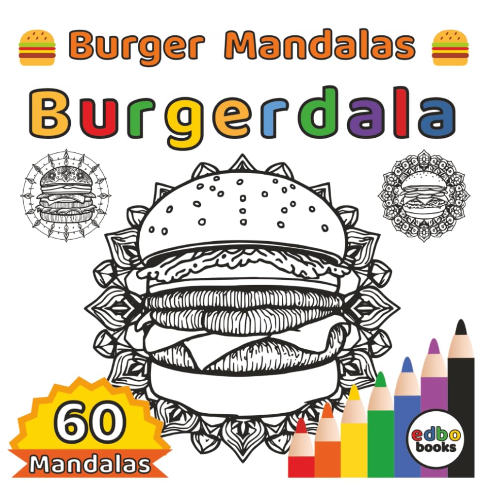 Burgerdala - Burger Mandalas: 60 Mindful Burger Mandala Designs for Burger Lovers and Food Lovers | Stress Relief for Foodies | Single side | Mandala ... Coloring Journey for the Soul and Happiness)