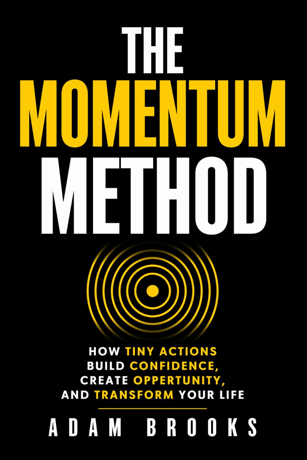 The Momentum Method: How Tiny Actions Build Confidence, Create Opportunity, and Transform Your Life (The Continuity Series)