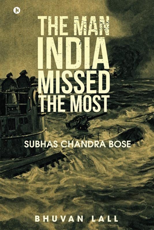 The Man India Missed the Most : Subhas Chandra Bose Paperback – 1 January 2017